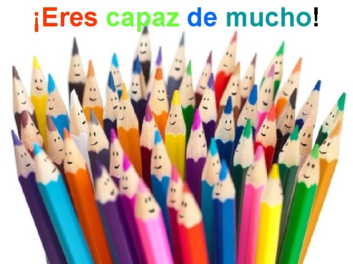 ¡Eres capaz de mucho! 