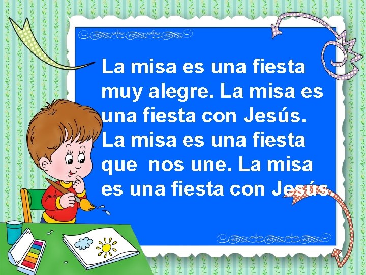 La misa es una fiesta muy alegre. La misa es una fiesta con Jesús.