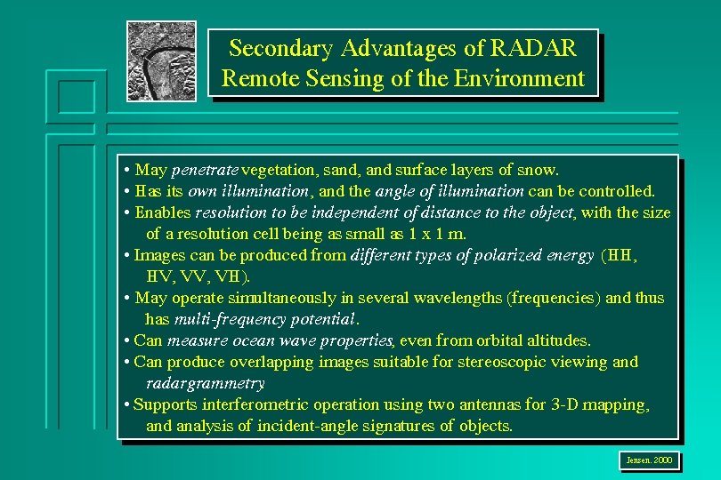 Secondary Advantages of RADAR Remote Sensing of the Environment • May penetrate vegetation, sand,
