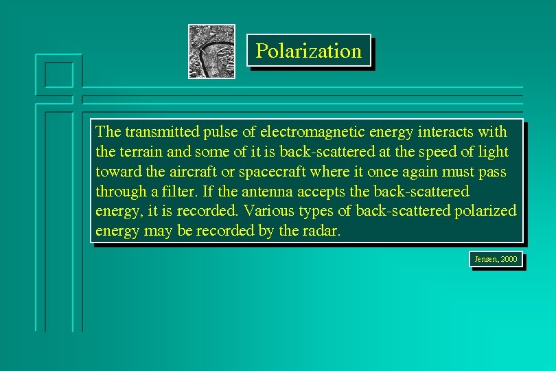 Polarization The transmitted pulse of electromagnetic energy interacts with the terrain and some of