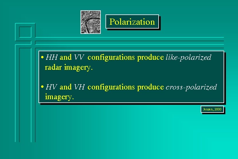 Polarization • HH and VV configurations produce like-polarized radar imagery. • HV and VH