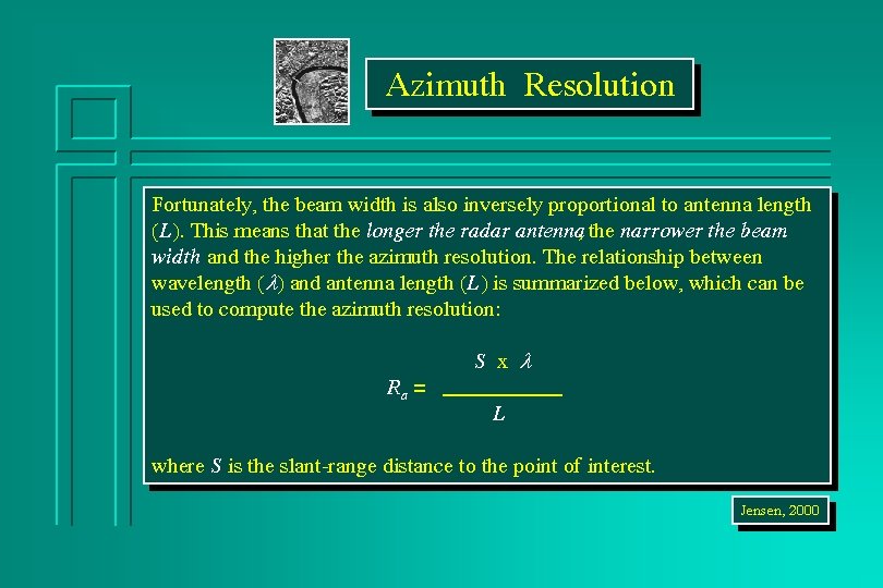 Azimuth Resolution Fortunately, the beam width is also inversely proportional to antenna length (L