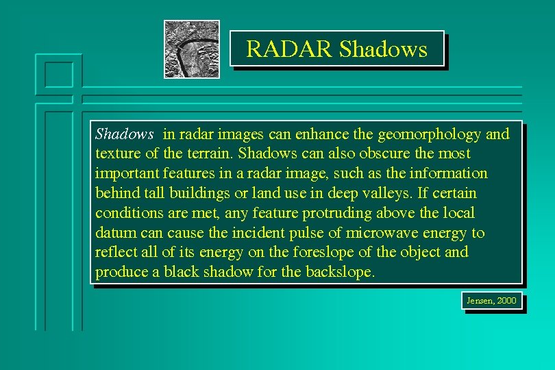 RADAR Shadows in radar images can enhance the geomorphology and texture of the terrain.