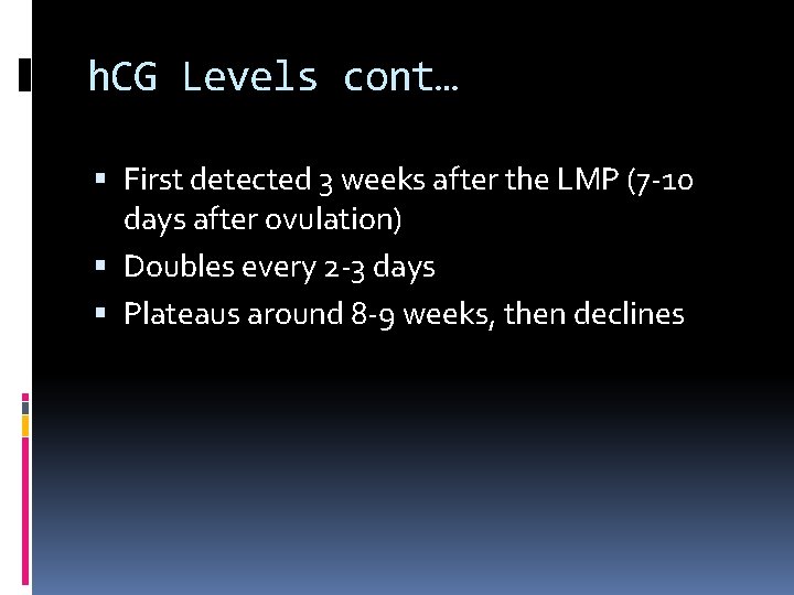 h. CG Levels cont… First detected 3 weeks after the LMP (7 -10 days