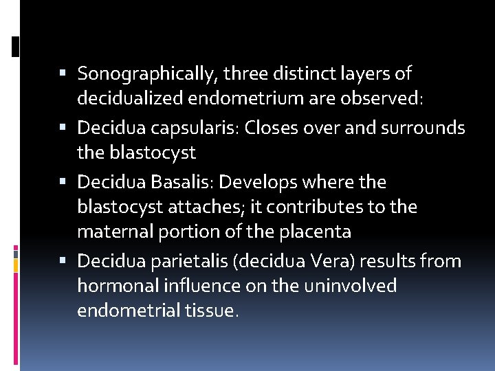  Sonographically, three distinct layers of decidualized endometrium are observed: Decidua capsularis: Closes over