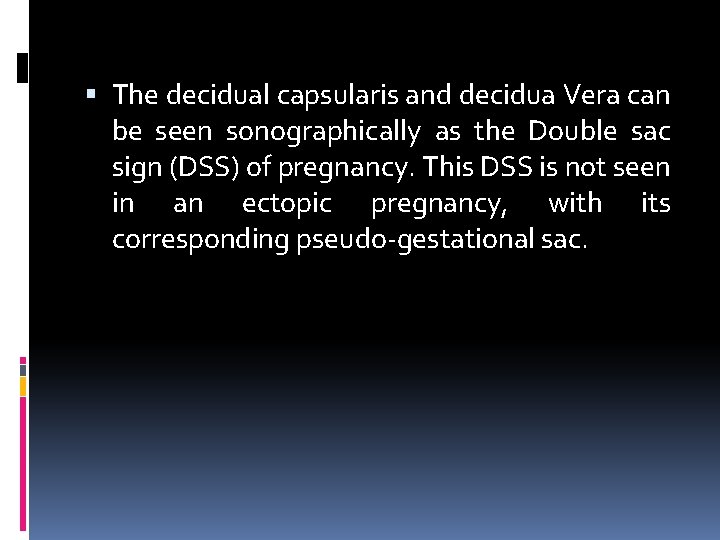  The decidual capsularis and decidua Vera can be seen sonographically as the Double