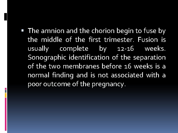  The amnion and the chorion begin to fuse by the middle of the