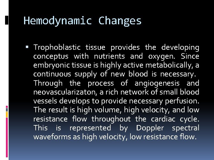 Hemodynamic Changes Trophoblastic tissue provides the developing conceptus with nutrients and oxygen. Since embryonic