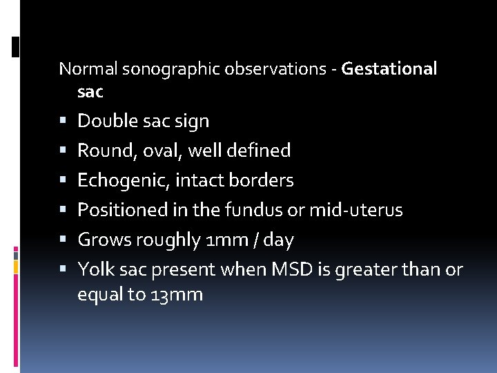 Normal sonographic observations - Gestational sac Double sac sign Round, oval, well defined Echogenic,