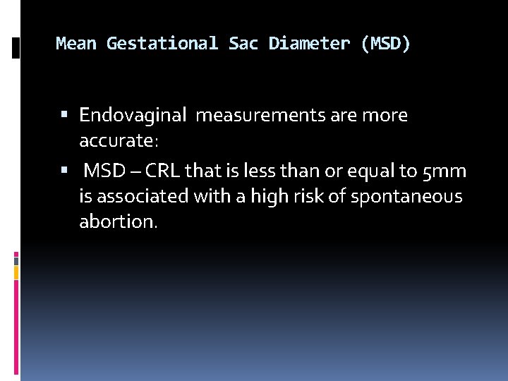 Mean Gestational Sac Diameter (MSD) Endovaginal measurements are more accurate: MSD – CRL that