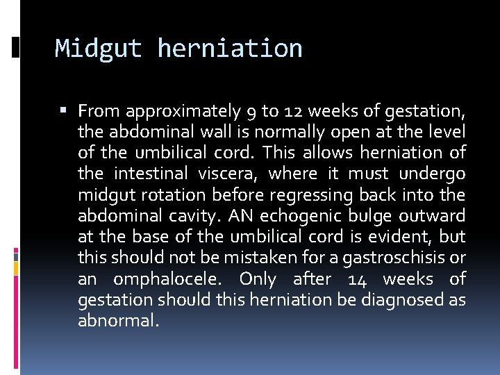Midgut herniation From approximately 9 to 12 weeks of gestation, the abdominal wall is