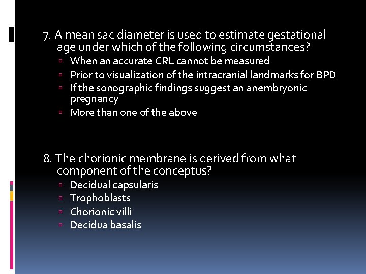 7. A mean sac diameter is used to estimate gestational age under which of