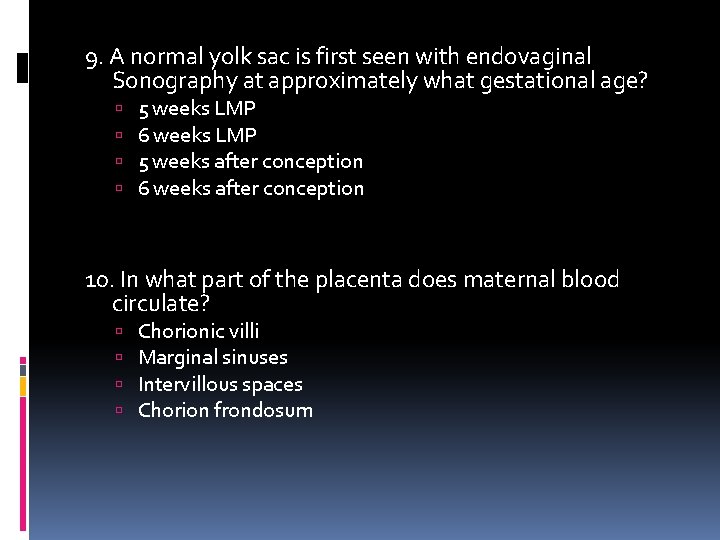 9. A normal yolk sac is first seen with endovaginal Sonography at approximately what