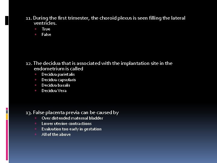 11. During the first trimester, the choroid plexus is seen filling the lateral ventricles.