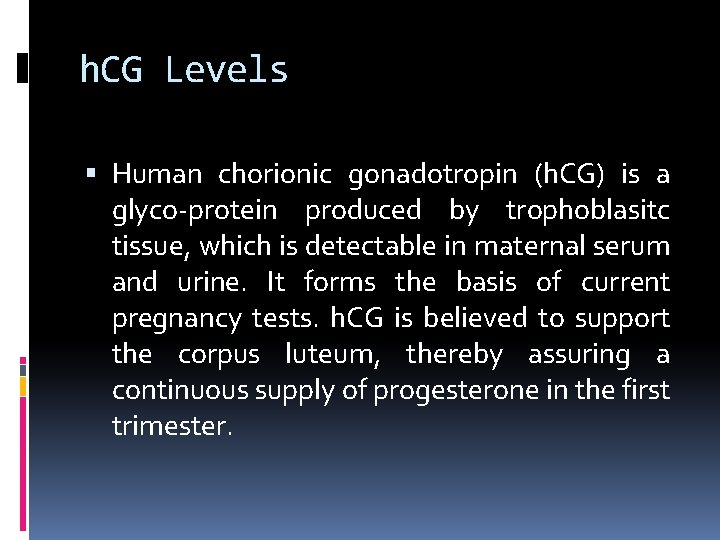 h. CG Levels Human chorionic gonadotropin (h. CG) is a glyco-protein produced by trophoblasitc