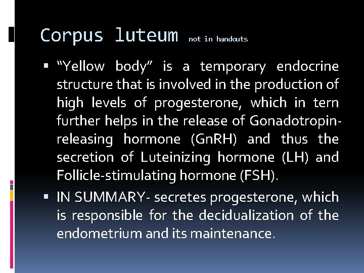 Corpus luteum not in handouts “Yellow body” is a temporary endocrine structure that is