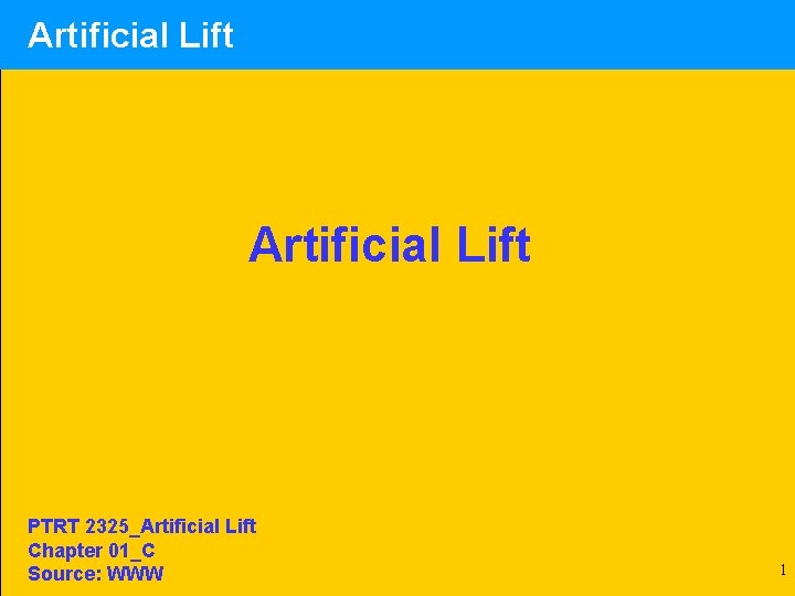 Artificial Lift PTRT 2325_Artificial Lift Chapter 01_C Source: WWW 1 