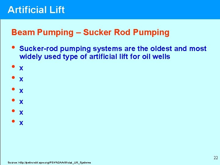 Artificial Lift Beam Pumping – Sucker Rod Pumping • • Sucker-rod pumping systems are