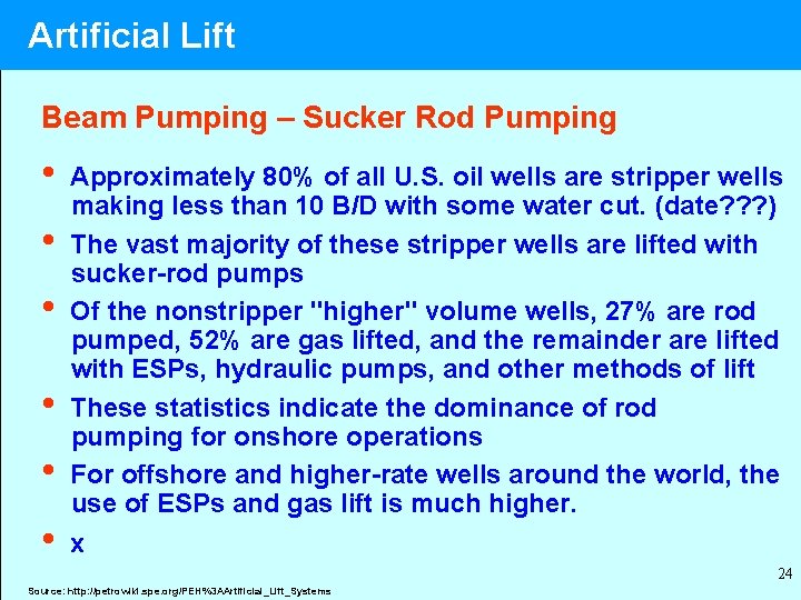 Artificial Lift Beam Pumping – Sucker Rod Pumping • • • Approximately 80% of