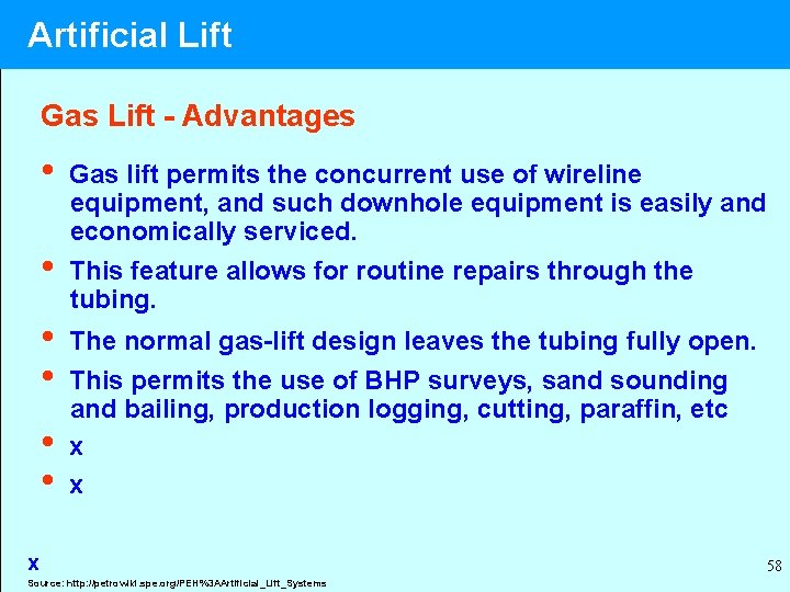 Artificial Lift Gas Lift - Advantages • • • Gas lift permits the concurrent