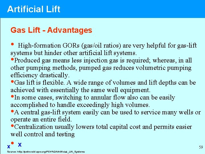 Artificial Lift Gas Lift - Advantages • High-formation GORs (gas/oil ratios) are very helpful