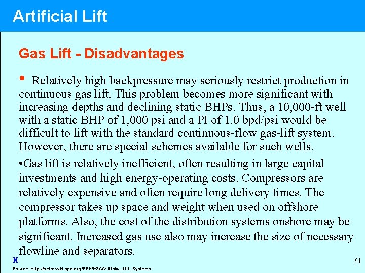 Artificial Lift Gas Lift - Disadvantages • x Relatively high backpressure may seriously restrict