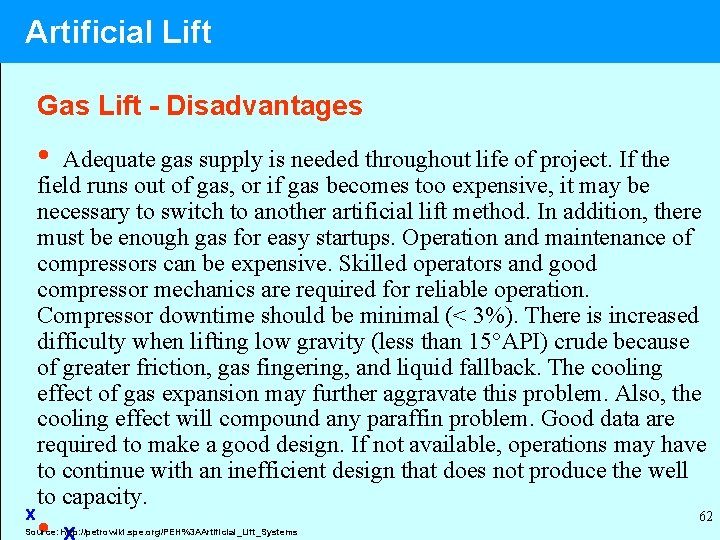 Artificial Lift Gas Lift - Disadvantages • Adequate gas supply is needed throughout life