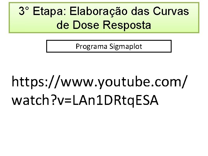 3° Etapa: Elaboração das Curvas de Dose Resposta Programa Sigmaplot https: //www. youtube. com/