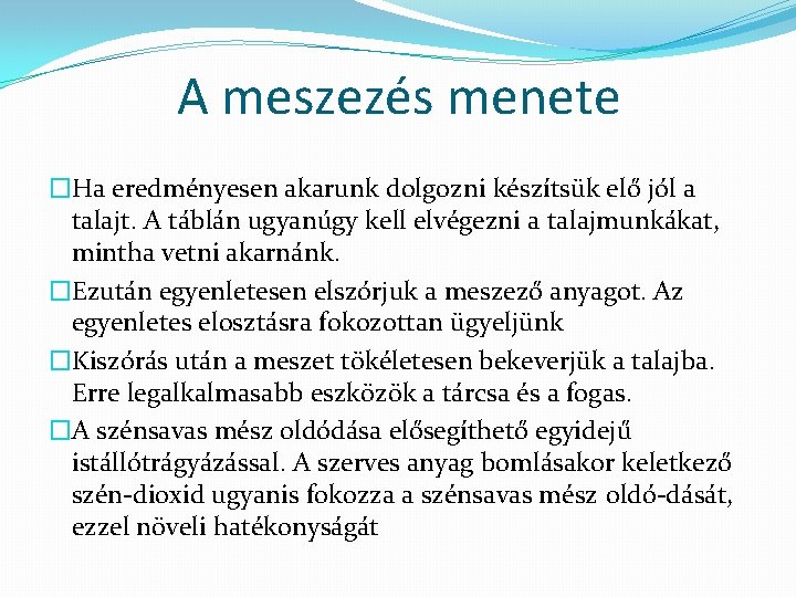 A meszezés menete �Ha eredményesen akarunk dolgozni készítsük elő jól a talajt. A táblán