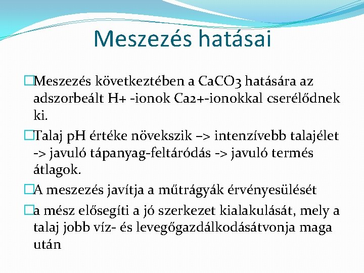 Meszezés hatásai �Meszezés következtében a Ca. CO 3 hatására az adszorbeált H+ -ionok Ca Meszezés hatásai �Meszezés következtében a Ca. CO 3 hatására az adszorbeált H+ -ionok Ca