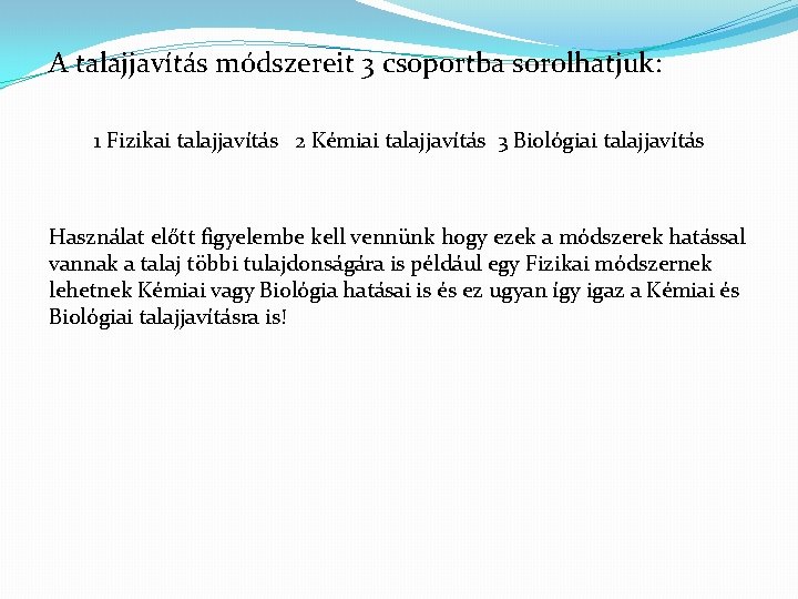 A talajjavítás módszereit 3 csoportba sorolhatjuk: 1 Fizikai talajjavítás 2 Kémiai talajjavítás 3 Biológiai A talajjavítás módszereit 3 csoportba sorolhatjuk: 1 Fizikai talajjavítás 2 Kémiai talajjavítás 3 Biológiai