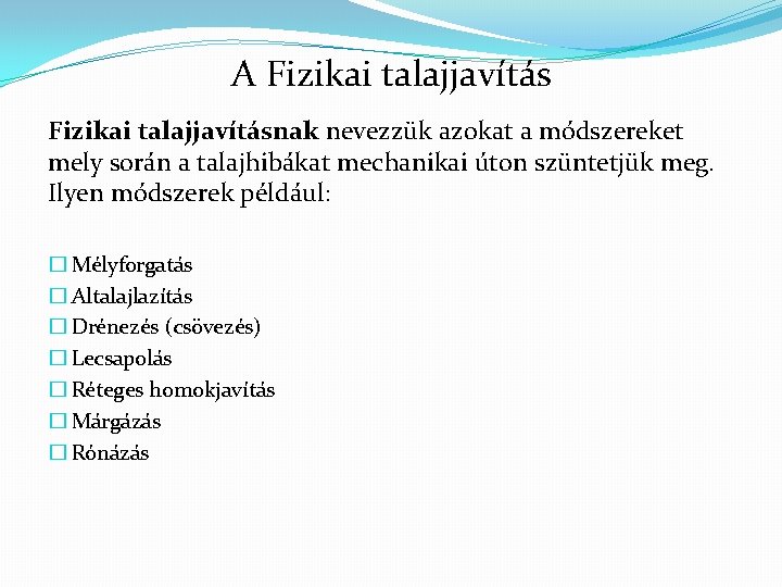 A Fizikai talajjavításnak nevezzük azokat a módszereket mely során a talajhibákat mechanikai úton szüntetjük