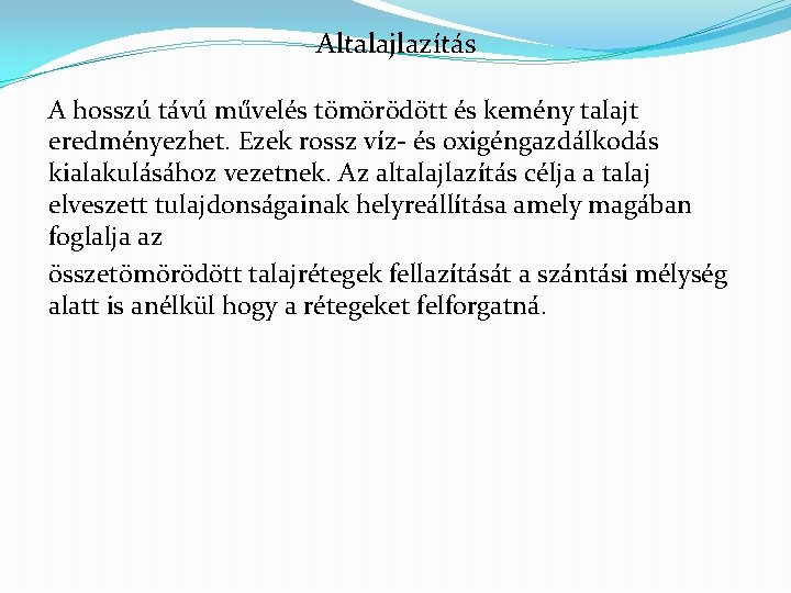 Altalajlazítás A hosszú távú művelés tömörödött és kemény talajt eredményezhet. Ezek rossz víz- és Altalajlazítás A hosszú távú művelés tömörödött és kemény talajt eredményezhet. Ezek rossz víz- és