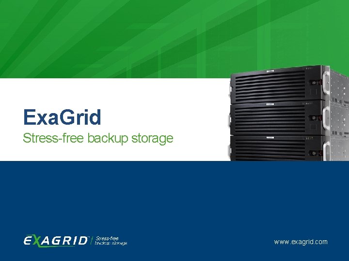 Tech. Target Backup School Exa. Grid Stress-free backup storage www. exagrid. com | 