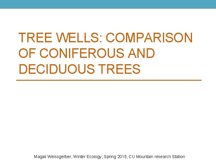 TREE WELLS: COMPARISON OF CONIFEROUS AND DECIDUOUS TREES Magali Weissgerber, Winter Ecology, Spring 2015,