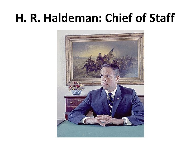 H. R. Haldeman: Chief of Staff 