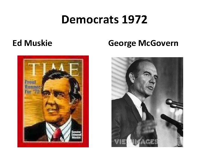 Democrats 1972 Ed Muskie George Mc. Govern 