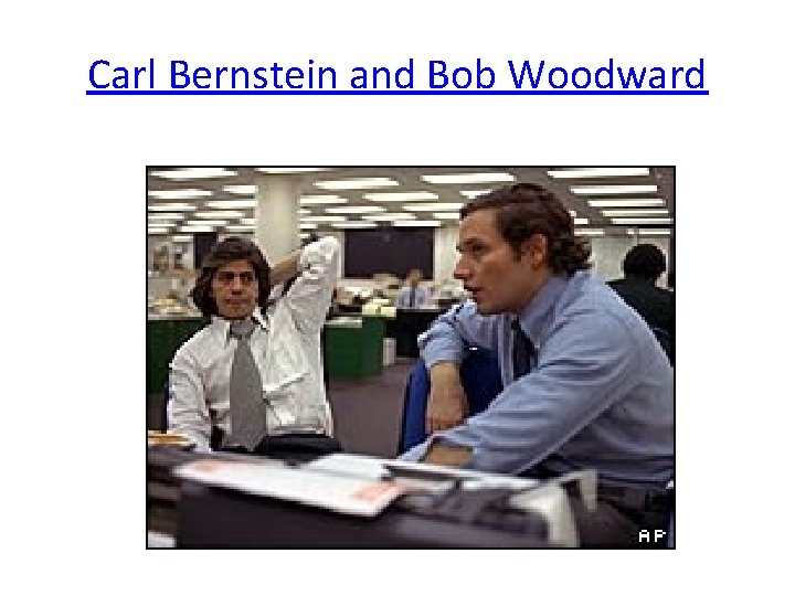 Carl Bernstein and Bob Woodward 