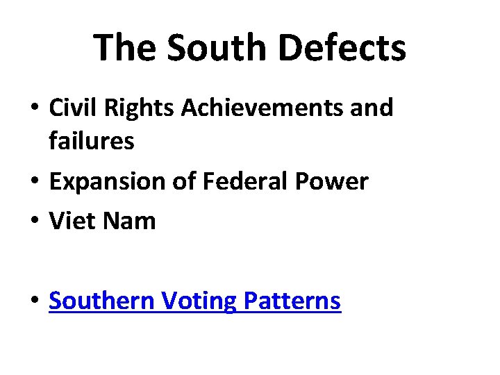 The South Defects • Civil Rights Achievements and failures • Expansion of Federal Power