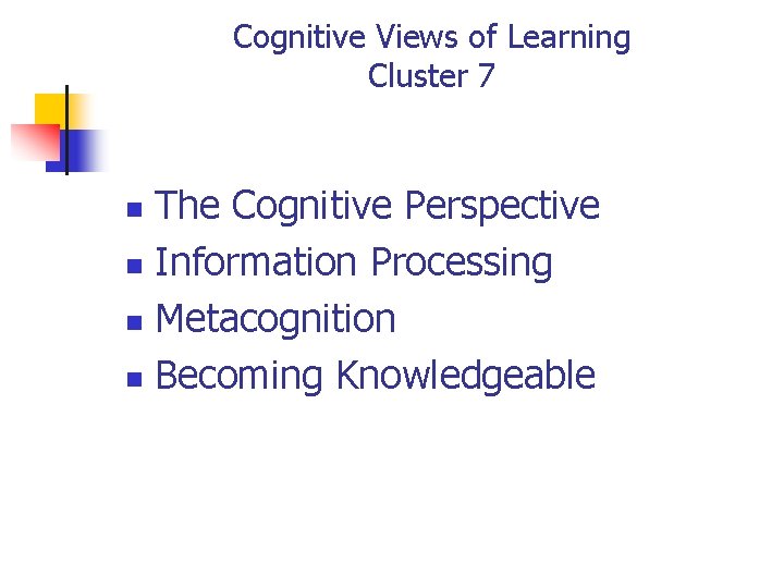 Cognitive Views of Learning Cluster 7 The Cognitive Perspective n Information Processing n Metacognition