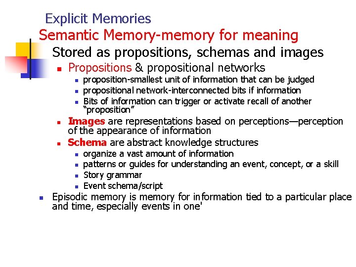 Explicit Memories Semantic Memory-memory for meaning Stored as propositions, schemas and images n Propositions