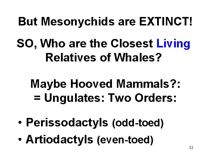 But Mesonychids are EXTINCT! SO, Who are the Closest Living Relatives of Whales? Maybe