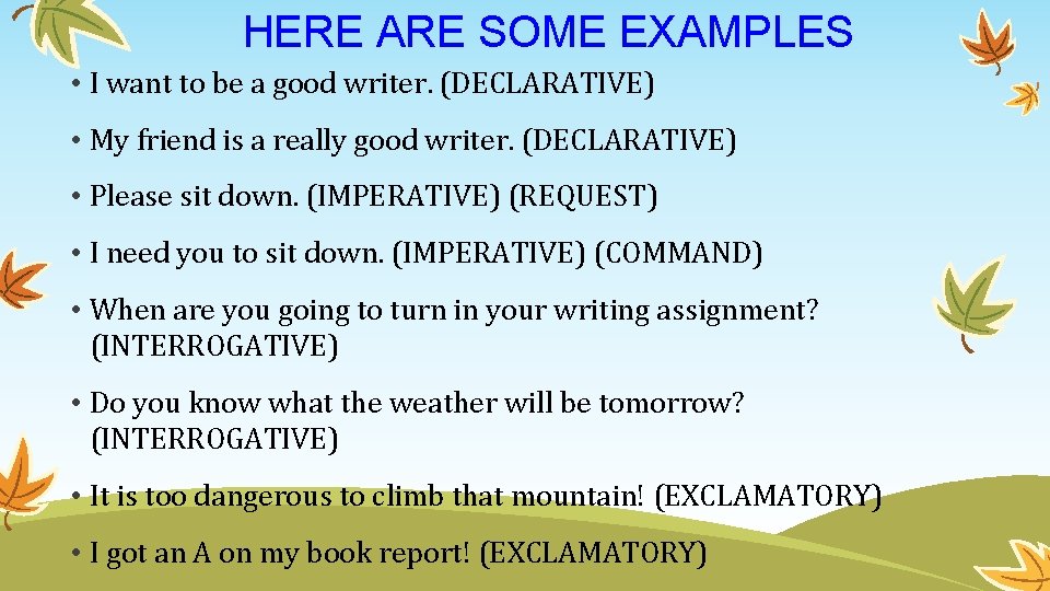 HERE ARE SOME EXAMPLES • I want to be a good writer. (DECLARATIVE) •