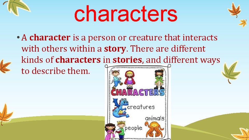  characters • A character is a person or creature that interacts with others