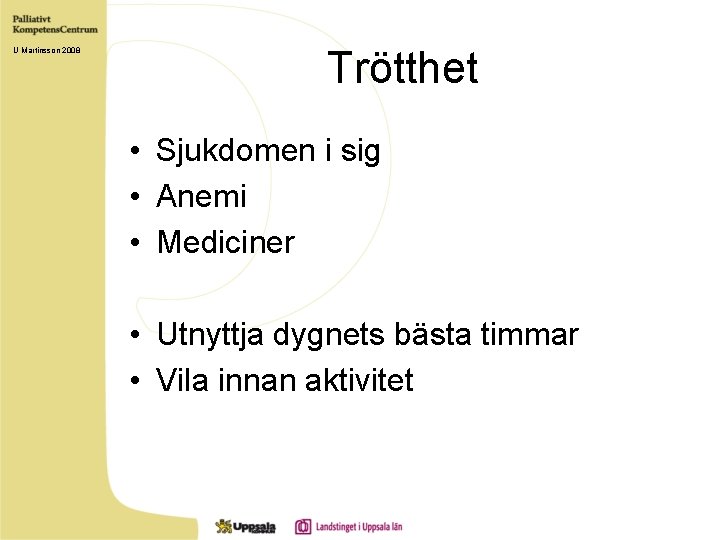 U Martinsson 2008 Trötthet • Sjukdomen i sig • Anemi • Mediciner • Utnyttja