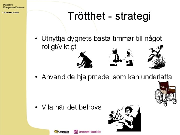 U Martinsson 2008 Trötthet - strategi • Utnyttja dygnets bästa timmar till något roligt/viktigt