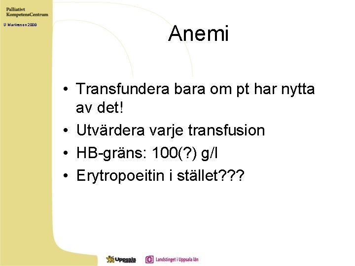 U Martinsson 2008 Anemi • Transfundera bara om pt har nytta av det! •