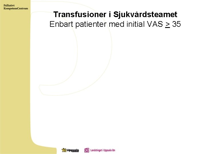 Transfusioner i Sjukvårdsteamet Enbart patienter med initial VAS > 35 