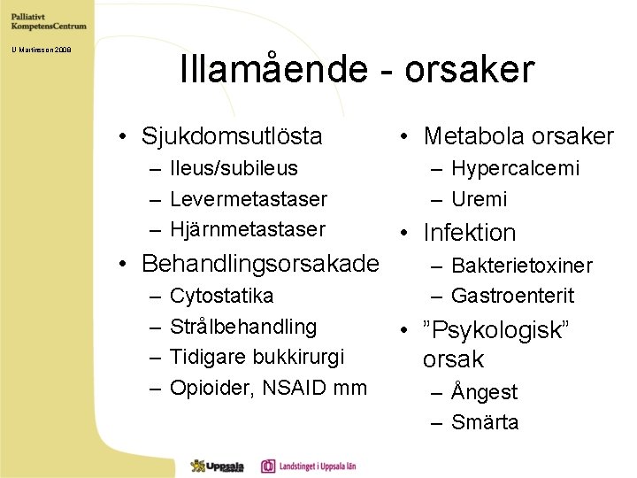 U Martinsson 2008 Illamående - orsaker • Sjukdomsutlösta – Ileus/subileus – Levermetastaser – Hjärnmetastaser