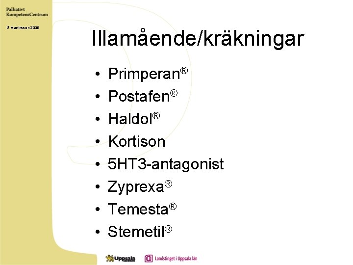 U Martinsson 2008 Illamående/kräkningar • • Primperan® Postafen® Haldol® Kortison 5 HT 3 -antagonist